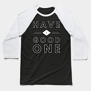 Have a good one Baseball T-Shirt